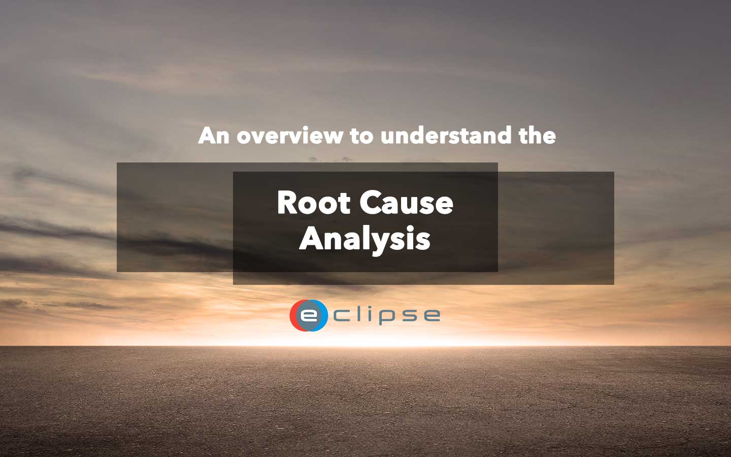 Root Cause Analysis: Meaning, Tools, Pitfalls And More - ECLIPSE Suite